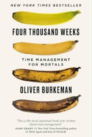 Four Thousand Weeks: Time Management For Mortals